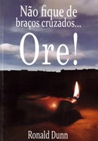 Não fique de braços cruzados... Ore!