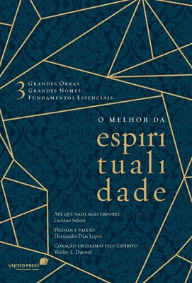 O Melhor da Espiritualidade: 3 Grandes obras, 3 Grandes Nomes, 3 Fundamentos Essenciais