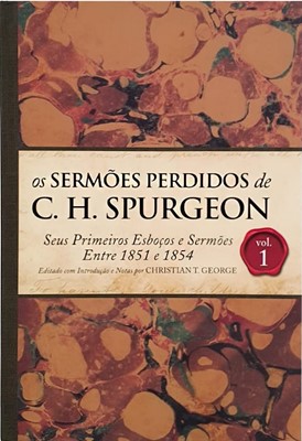 Os sermões perdidos de C. H. Spurgeon | volume 1 |