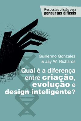 Qual é a diferença entre criação, evolução e design inteligente?