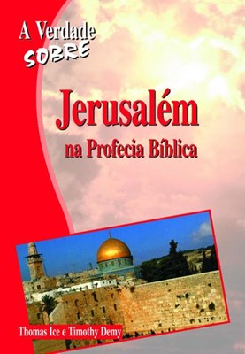A verdade sobre Jerusalém na Profecia Bíblica