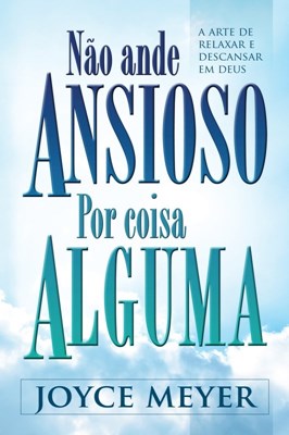 Não ande ansioso por coisa alguma