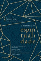 O Melhor da Espiritualidade: 3 Grandes obras, 3 Grandes Nomes, 3 Fundamentos Essenciais