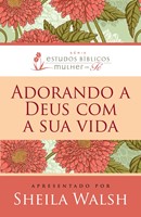 Adorando a deus com sua vida