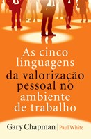 As cinco linguagens da valorização pessoal no ambiente de trabalho