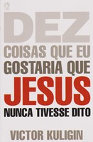 Dez coisas que eu gostaria que Jesus nunca tivesse dito