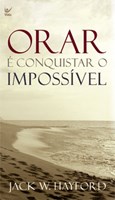 Orar é conquistar o impossível