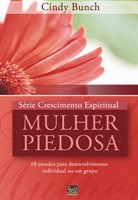 Mulher piedosa: série Crescimento Espiritual