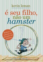 É o seu filho, não é um hamster!