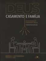 Deus, casamento e família: 2ª edição ampliada