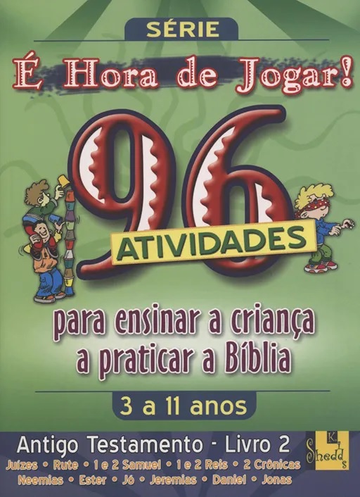 É hora de Jogar | Antigo Testamento | livro | 2 Juizes, Rute, 1 e 2 Reis, 2 Crónicas, Neemias, Ester, Jó, Jeremias, Daniel e Jonas | 96 Atividades