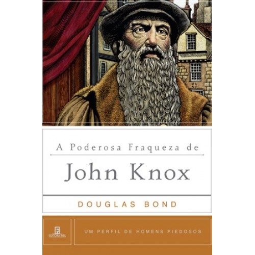 Poderosa Fraqueza de John Knox