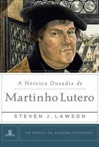 Heroica Ousadia de Martinho Lutero