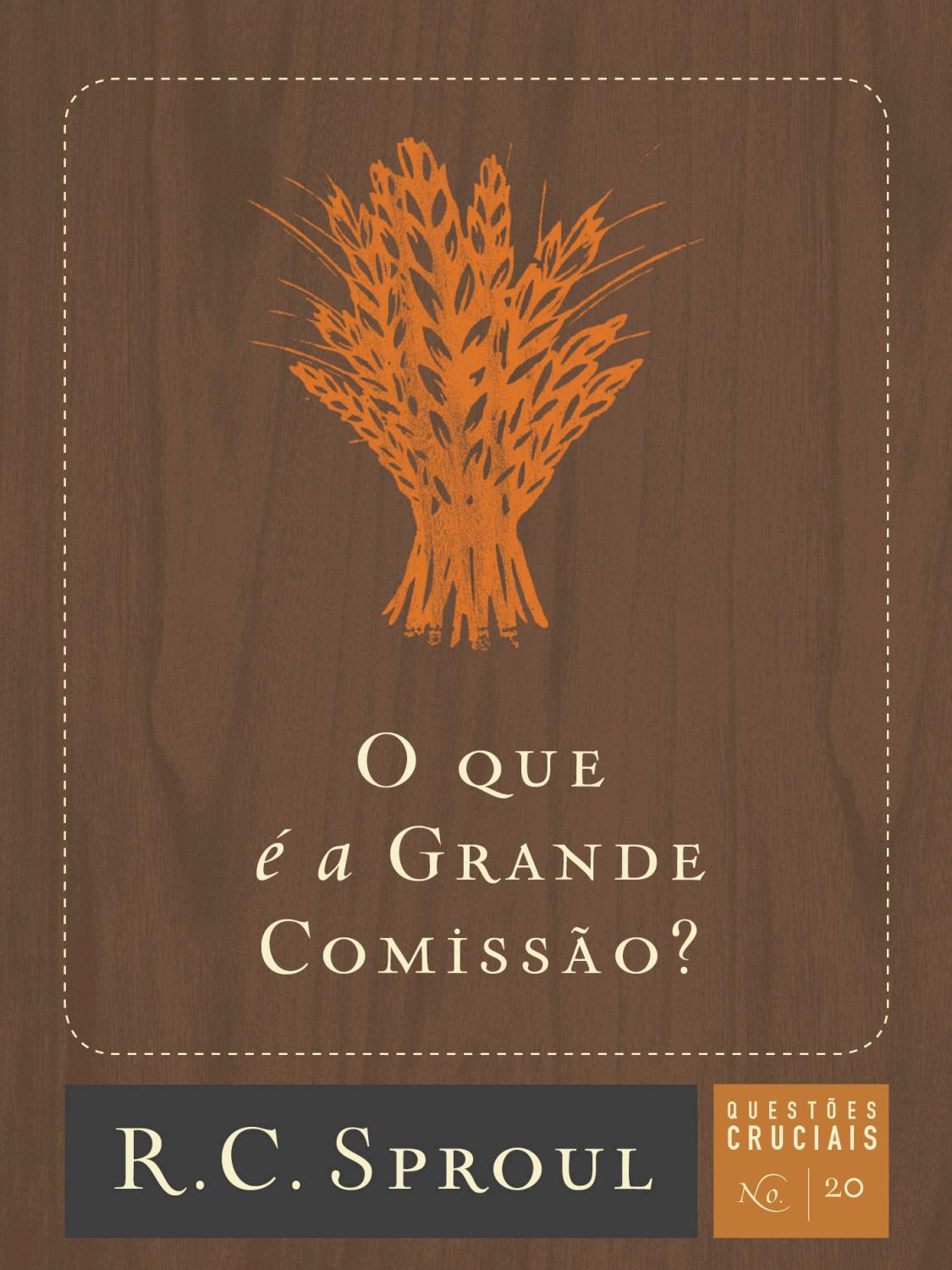 O que é a grande comissão Série Questões Cruciais n.º 20 (9788581323565) R. C. Sproul (Autor O que é a grande comissão Série Questões Cruciais n.º 20 (9788581323565) R. C. Sproul (Autor